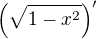 $\left(\sqrt{1-x^2}\right)'$