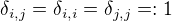 $\delta _{i,j}=\delta_{i,i}=\delta_{j,j}=:1$