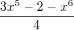 $\frac{3x^{5}-2-x^{6}}{4}$