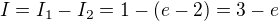 $I=I_1-I_2=1-(e-2)=3-e$