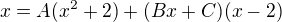 $x=A(x^{2}+2)+(Bx+C)(x-2)$