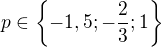 $p\in \{-1,5;-\frac{2}{3};1\}$