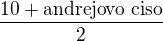 $\frac{10+\text{andrejovo ciso}}{2}$