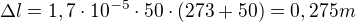 $\Delta l=1,7\cdot 10^{-5}\cdot 50\cdot (273+50)=0,275 m$