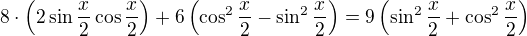 $8\cdot\left(2\sin\frac x2\cos\frac x2\right)+6\left(\cos^2\frac x2-\sin^2\frac x2\right)=9\left(\sin^2\frac x2+\cos^2\frac x2\right)$