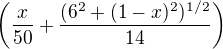 $\left({\frac{x}{50}+\frac{({6^2+(1-x)^2})^{1/2}}{14}}\right)$