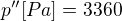 $p''[Pa]=3360$