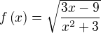 $f\(x\)=\sqrt{\frac{3x-9}{x^2+3}}$