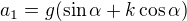 $a_1=g(\sin\alpha+k\cos\alpha)$