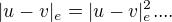 $|u-v|_{e}= |u-v|_{e}^{2}....$