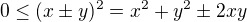$0 \le (x \pm y)^2 = x^2 + y^2 \pm 2xy$