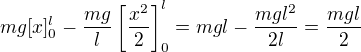 $mg[x]_{0}^l-\frac{mg}{l}\left[\frac{x^2}{2}\right]_{0}^l=mgl-\frac{mgl^2}{2l}=\frac{mgl}{2}$
