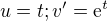 $u=t; v^{\prime}=\mathrm{e}^{t}$