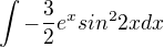 $\int -\frac{3}{2}e^xsin^{2}2xdx$