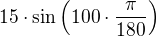 $15\cdot \sin\left(100 \cdot \frac{\pi}{180}\right)$