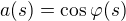 $a(s)=\cos\varphi(s)$