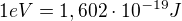 $1eV=1,602\cdot 10^{-19}J$