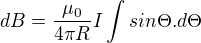 $dB=\frac{\mu _0}{4\pi R}I\int_{}^{}sin\Theta .d\Theta $