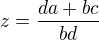 $z =\frac {da + bc}{bd}$