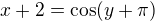 $x+2=\cos (y+\pi)$