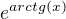 $e^{arctg(x)}$
