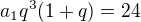 $a_{1}q^{3}(1+q)=24$
