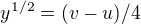 $y^{1/2}=(v-u)/4$