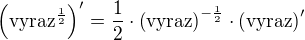 $\left(\text{vyraz}^{\frac{1}{2}}\right)^{\prime}=\frac{1}{2}\cdot \left(\text{vyraz}\right)^{-\frac{1}{2}}\cdot \left(\text{vyraz}\right)^{\prime}$