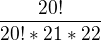 $\frac{20!}{20!*21*22}$