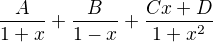$\frac{A}{1+x}+\frac{B}{1-x}+\frac{Cx+D}{1+x^{2}}$
