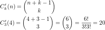 $C^\prime_k(n)={n+k-1 \choose k}\nlC^\prime_3(4)={4+3-1 \choose 3}={6 \choose 3}=\frac{6!}{3!3!}=20$