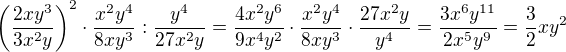 $\left( \frac{2xy^3}{3x^2y} \right)^2 \cdot \frac{x^2y^4}{8xy^3} : \frac{y^4}{27x^2y} = \frac{4x^2y^6}{9x^4y^2}\cdot \frac{x^2y^4}{8xy^3} \cdot \frac{27x^2y}{y^4} = \frac{3x^6 y^{11}}{2x^5y^9} = \frac{3}{2}xy^2$