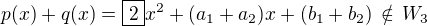 $p(x) + q(x) = \boxed{2} x^2 + (a_1 + a_2) x + (b_1 + b_2) \, \notin \, W_3$