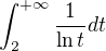 $\int_{2}^{+\infty}\frac 1{\ln t}dt$