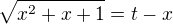 $\sqrt{x^2+x+1}=t-x$