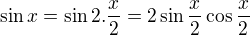 $\sin x=\sin 2.\frac{x}{2}=2\sin \frac{x}{2}\cos \frac{x}{2}$