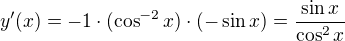 $y'(x) = -1 \cdot (\cos^{-2} x )\cdot (-\sin x) = \frac{\sin x}{\cos^2 x}$
