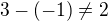 $3-(-1)\not= 2$