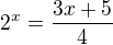 $2^x=\frac{3x+5}{4}$
