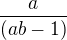$\frac{a}{(ab-1)}$