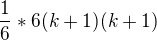 $\frac{1}{6}*6(k+1)(k+1)$