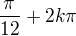 $\frac{\pi }{12}+2k\pi $