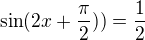 $\sin(2x+\frac{\pi }{2}))= \frac{1}{2}$