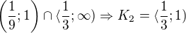 $\(\frac 19; 1\) \cap \langle \frac 13; \infty) \Rightarrow K_2=\langle \frac 13; 1)$