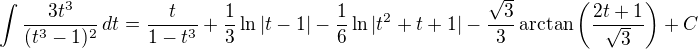 $\int \frac{3t^3}{(t^3-1)^{2}}\,dt=\frac{t}{1-t^3}+\frac{1}{3}\ln|t-1|-\frac{1}{6}\ln |t^2+t+1|-\frac{\sqrt{3}}{3}\arctan \left(\frac{2t+1}{\sqrt{3}}\right)+C$