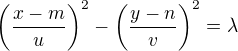 $\left(\frac{x-m}{u}\right)^2 - \left(\frac{y-n}{v}\right)^2 = \lambda$