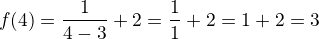 $f(4)=\frac 1{4-3}+2=\frac 11 +2=1+2=3$
