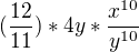 $(\frac{12}{11})*4y*\frac{x^{10}}{y^{10}}$