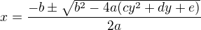 $x=\frac{-b\pm \sqrt{b^2-4a(cy^2+dy+e)}}{2a}$