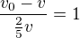 kopírovat do textarea $\frac{v_0-v}{\frac{2}{5}v}=1$